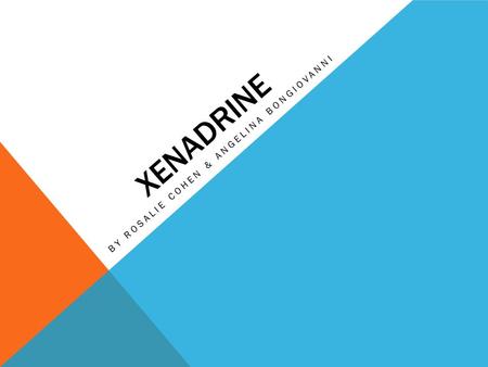 XENADRINE BY ROSALIE COHEN & ANGELINA BONGIOVANNI.