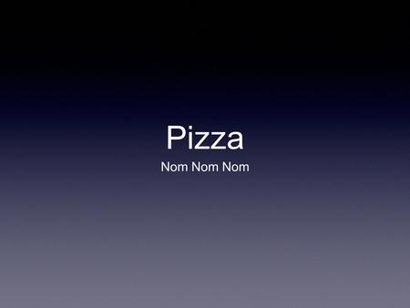 Pizza Nom Nom Nom. Intro Pizza is a food product Commonly associated with Italy Many health problems regarding mass- production.