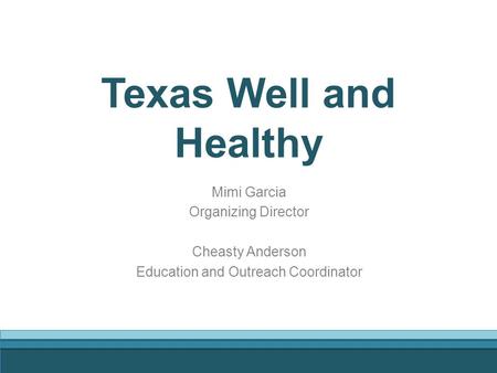 Texas Well and Healthy Mimi Garcia Organizing Director Cheasty Anderson Education and Outreach Coordinator.