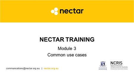 | nectar.org.au NECTAR TRAINING Module 3 Common use cases.