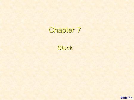 Slide 7-1 Chapter 7 Stock. Slide 7-2 Differences Between Debt & Equity.