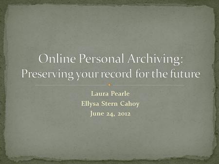 Laura Pearle Ellysa Stern Cahoy June 24, 2012. Your online (and offline footprint) The scholarly workflow and critical challenges Helping users manage.