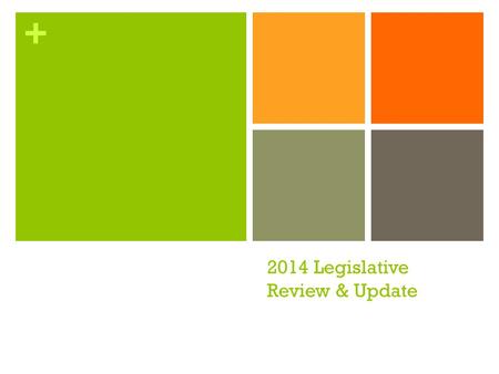 + 2014 Legislative Review & Update. + The Basics 30 Arizona Legislative Districts 2 Representatives 1 Senator Republican Majority in both Chambers Senate:17.