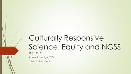 Culturally Responsive Science: Equity and NGSS SPELL 2015 Adele Schepige, WOU