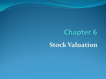 Stock Valuation. Learning Goals What is stock valuation model. How to value good and bad stock.