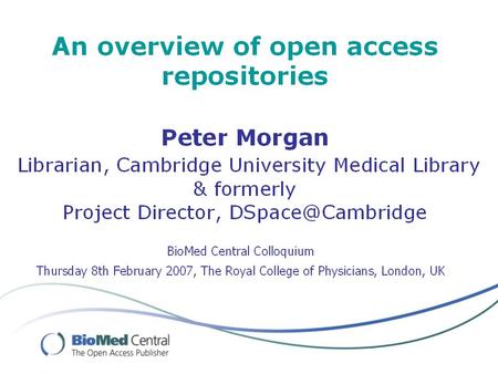 BMC Open Access Colloquium, 8 February 2007 1 Morgan: Open Access Repositories