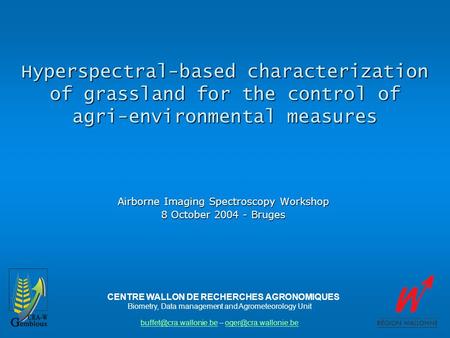 Hyperspectral-based characterization of grassland for the control of agri-environmental measures Airborne Imaging Spectroscopy Workshop 8 October 2004.