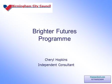 Brighter Futures Programme Cheryl Hopkins Independent Consultant.