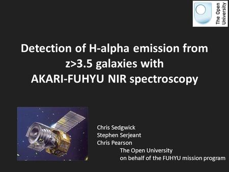 Detection of H-alpha emission from z>3.5 galaxies with AKARI-FUHYU NIR spectroscopy Chris Sedgwick Stephen Serjeant Chris Pearson The Open University on.