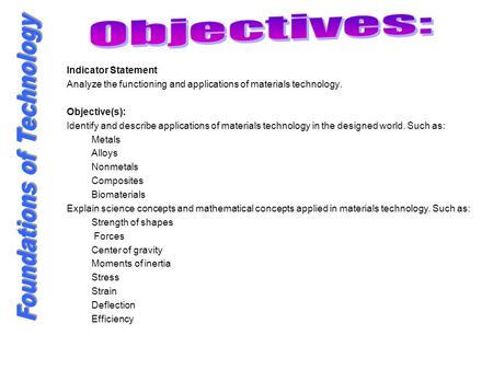 Indicator Statement Analyze the functioning and applications of materials technology. Objective(s): Identify and describe applications of materials technology.