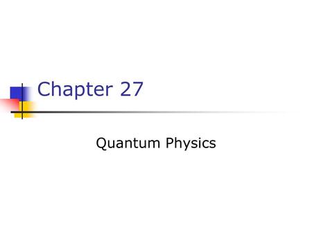 Chapter 27 Quantum Physics.