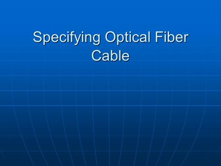 Specifying Optical Fiber Cable. Cable Parameters and Typical Values.