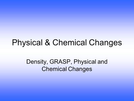 Physical & Chemical Changes