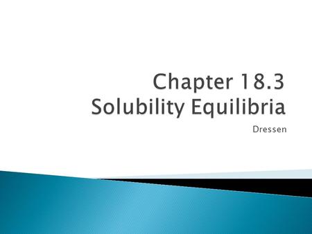 Dressen.  Understand the dynamics of a dissolving substance.  Be able to construct a K sp equlibrium expression (solubility product constant).  Be.