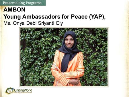 AMBON Young Ambassadors for Peace (YAP), Ms. Onya Debi Sriyanti Ely.