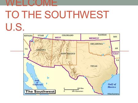 WELCOME TO THE SOUTHWEST U.S.. The Southwest Texas (TX) Arizona (AZ) New Mexico (NM) Nevada (NV) Oklahoma (OK)