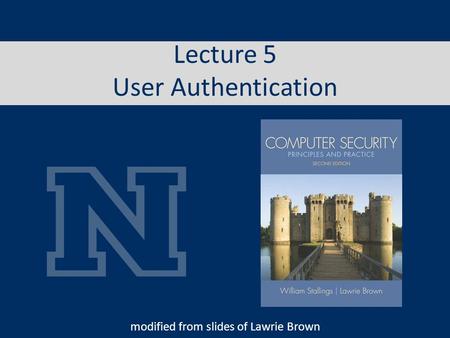 Lecture 5 User Authentication modified from slides of Lawrie Brown.