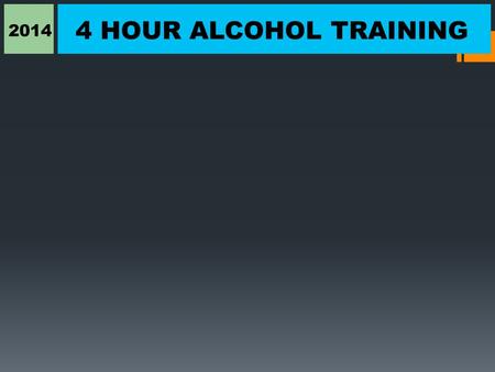 4 HOUR ALCOHOL TRAINING 2014 Instructor Notes