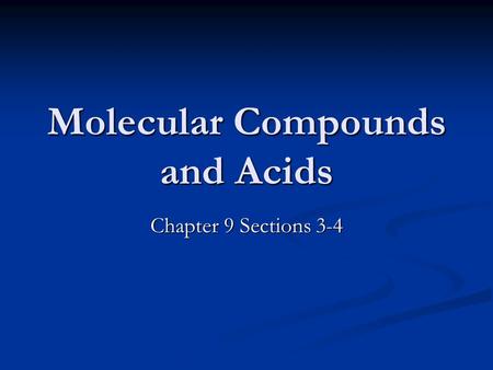 Molecular Compounds and Acids Chapter 9 Sections 3-4.