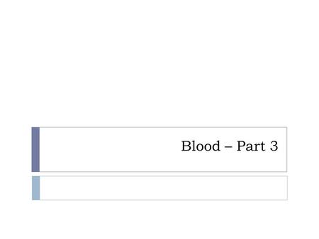 Blood – Part 3. Hemostasis  Hemostasis – Stoppage of blood flow.  If a blood vessel wall breaks a series of reactions is set in motion.  This response.