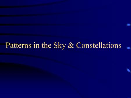 Patterns in the Sky & Constellations. Don’t be fooled by what you see! The sun and the moon appear to be the same size in the sky (0.5 degrees) Alpha.