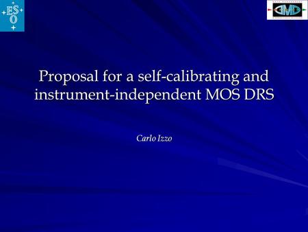 Proposal for a self-calibrating and instrument-independent MOS DRS Carlo Izzo.