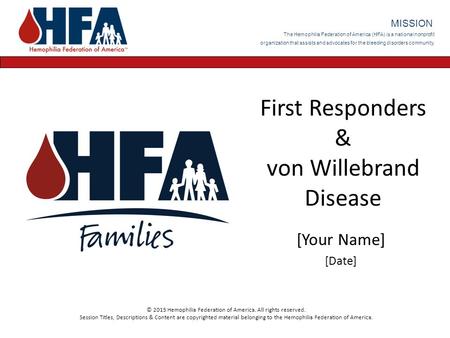 The Hemophilia Federation of America (HFA) is a national nonprofit organization that assists and advocates for the bleeding disorders community. MISSION.