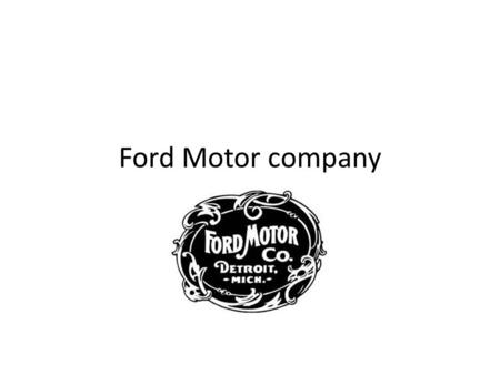 Ford Motor company. Introduction History Products and services Motorsports Environmental initiatives Commercials Any Questions???