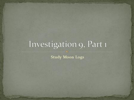 Study Moon Logs. What is one theory that we learned about for the formation of the Moon and the arrangement of the rocks any types of minerals and where.