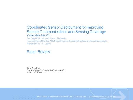 Coordinated Sensor Deployment for Improving Secure Communications and Sensing Coverage Yinian Mao, Min Wu Security of ad hoc and Sensor Networks, Proceedings.