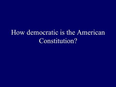 How democratic is the American Constitution?. Today… Review of the argument Your reactions to Dahl’s argument Prerequisites for democracy?