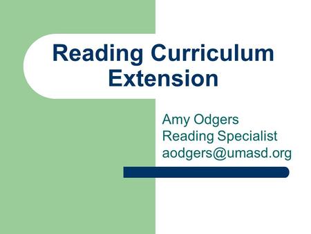 Reading Curriculum Extension Amy Odgers Reading Specialist