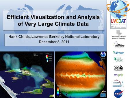 Efficient Visualization and Analysis of Very Large Climate Data Hank Childs, Lawrence Berkeley National Laboratory December 8, 2011 Lawrence Livermore.