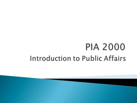 Introduction to Public Affairs. PIA 2096/PIA 2490.