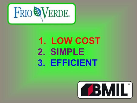 1. LOW COST 2. SIMPLE 3. EFFICIENT. EER Energy Efficiency Ratio = Cooling Capacity in Btu / Hr Power Consumption in Watts.