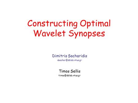 Constructing Optimal Wavelet Synopses Dimitris Sacharidis Timos Sellis