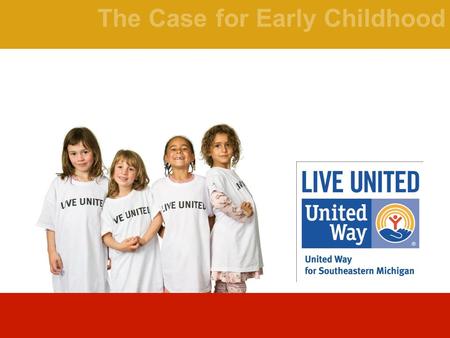 The Case for Early Childhood. BHAG To be a leading social change agent that transformed greater Detroit into one of the top 5 places to live and work.