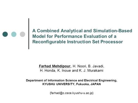 A Combined Analytical and Simulation-Based Model for Performance Evaluation of a Reconfigurable Instruction Set Processor Farhad Mehdipour, H. Noori, B.