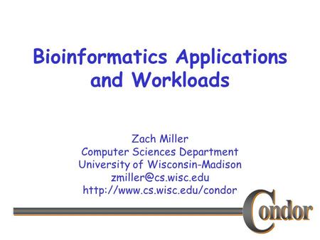 Zach Miller Computer Sciences Department University of Wisconsin-Madison  Bioinformatics Applications.