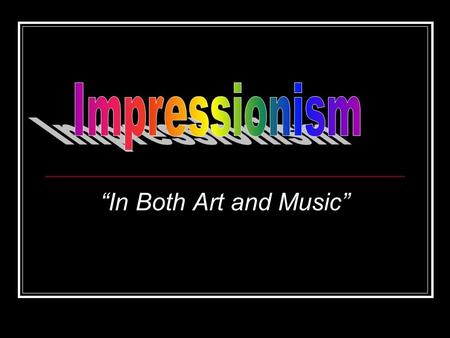 “In Both Art and Music”. Impressionism Originated in Paris, France during the late 19 th century-early 20 th century. Impressionism was a rejection of.