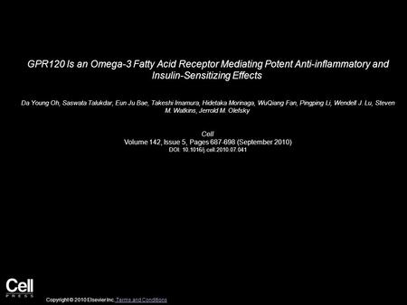 GPR120 Is an Omega-3 Fatty Acid Receptor Mediating Potent Anti-inflammatory and Insulin-Sensitizing Effects Da Young Oh, Saswata Talukdar, Eun Ju Bae,