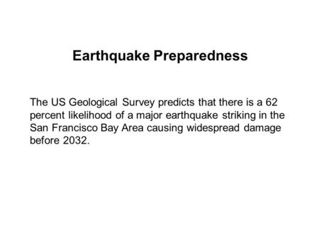 The US Geological Survey predicts that there is a 62 percent likelihood of a major earthquake striking in the San Francisco Bay Area causing widespread.