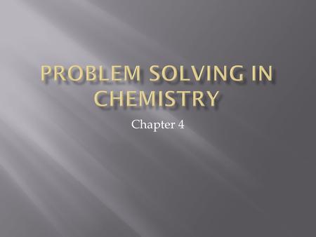 Chapter 4.  List several useful problem solving skills  Deductive reasoning Deductive  Inductive reasoning Inductive  A three step problem solving.