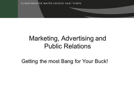 Marketing, Advertising and Public Relations Getting the most Bang for Your Buck!