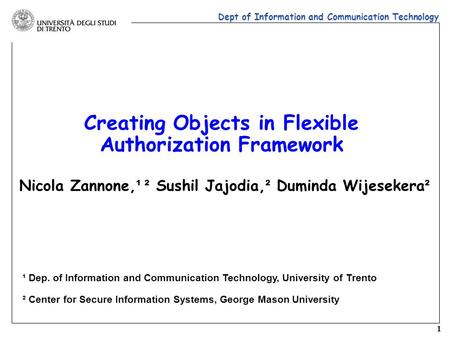 1 Dept of Information and Communication Technology Creating Objects in Flexible Authorization Framework ¹ Dep. of Information and Communication Technology,