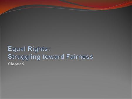 Chapter 5. Equality through Law The Fourteenth Amendment: equal protection Equal-protection clause forbids states from denying equal protection Segregation.