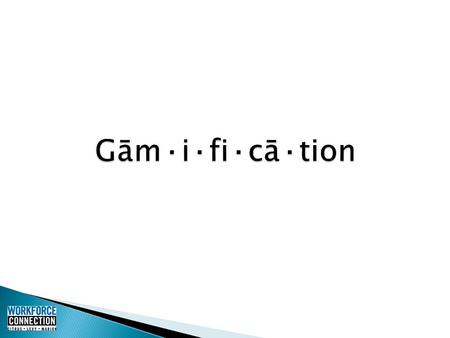 “Suddenly, Gamification is the hot new business concept with many of the world’s most admired companies signing on.” - Fortune, Oct. 17, 2011.