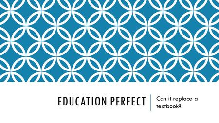 EDUCATION PERFECT Can it replace a textbook?. WHAT YOU’RE GOING TO HEAR. Who am I? How and why did I start using Education Perfect? Why am I so passionate.