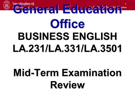 1 General Education Office BUSINESS ENGLISH LA.231/LA.331/LA.3501 Mid-Term Examination Review.