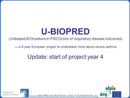 U-BIOPRED (Unbiased BIOmarkers in PREDiction of respiratory disease outcomes) → a 5-year European project to understand more about severe asthma Update: